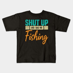 Shut Up And Take Me Fishing, Funny Fisherman fish Lovers Kids T-Shirt